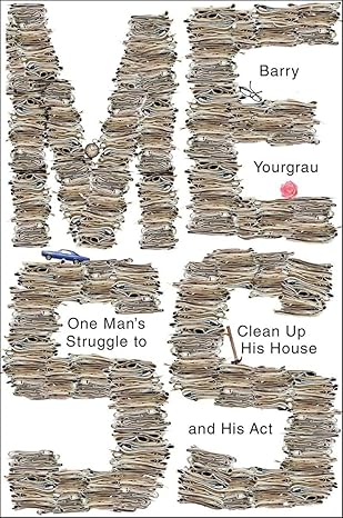 Mess: One Man's Struggle to Clean Up His House and His Act