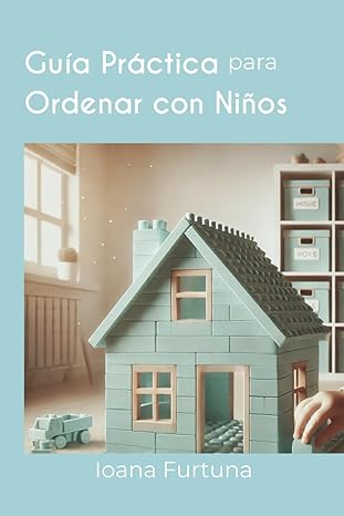 Guía Practica para Ordenar con Niños - Ioana Furtuna